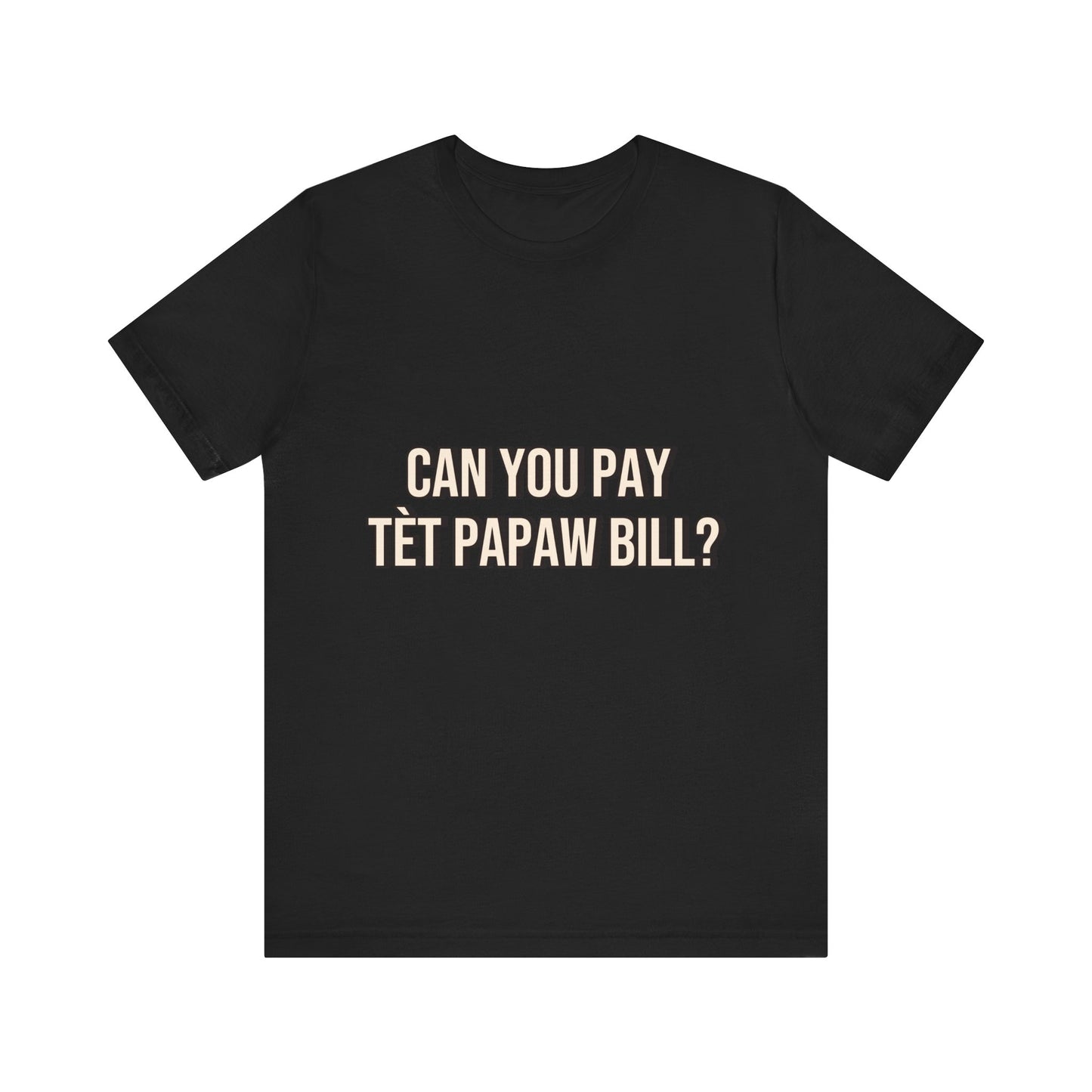 Unisex Jersey Tee - Can You Pay Tèt Papaw Bill?